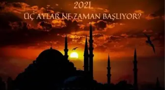 2021 Üç Aylar Başlangıcı | 2021 Recep, Şaban ve Ramazan ayı ne zaman başlıyor? 2021 Dini Günler Takvimi