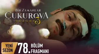 Bir Zamanlar Çukurova 78. Bölüm Fragmanı