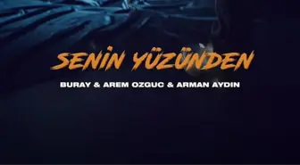 Buray & Arem Ozguc & Arman Aydin - Senin Yüzünden şarkı sözleri! 'Senin Yüzünden' şarkısı hakkında bilgiler, şarkının tüm sözleri!