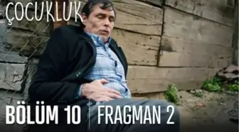 Çocukluk 10. Bölüm 2. Fragmanı