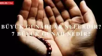 Büyük günahlar nelerdir? 7 büyük günah nedir? Dövme yaptırmak, satranç oynamak, yılbaşı kutlamak, midye yemek günah mı?