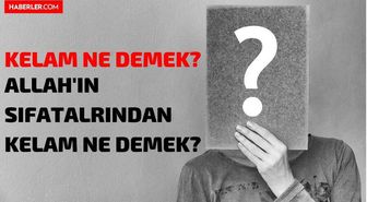 Kelam ne demek? Allah'ın sıfatlarından kelam ne demek? TDK kelam anlamı