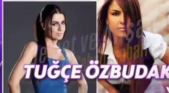 Tuğçe Özbudak kimdir? Tuğçe Özbudak hayatı ve biyografisi! Tuğçe Özbudak kaç yaşında, nereli?