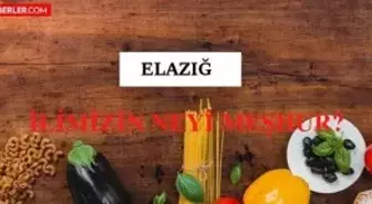Elazığ'ın neyi meşhur? Elazığ'ın meşhur olan yiyecekleri ve içecekleri nelerdir? Elazığ'ın nesi meşhur?