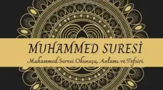 Muhammed Suresi | Muhammed Suresi Okunuşu ve Anlamı, Muhammed Suresi Tefsiri nedir?