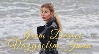 İrem Derici Vazgeçtim İnan şarkı sözleri | Sagopa Kajmer Vazgeçtim İnan şarkı sözleri