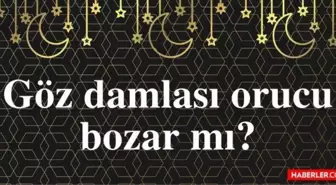 Göz damlası orucu bozar mı? Hanefi mezhebine göre göz damlası oruç bozar mı? Diyanet'e göre fetvası nedir?