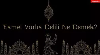 Ekmel Varlık Delili nedir? Ekmel Varlık Delili ne demektir? Ekmel Varlık Delilleri!