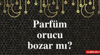 Parfüm sıkmak orucu bozar mı? Oruçluyken parfüm sıkmak orucu bozar mı? Hanefi ve Şafi'ye göre parfüm kullanmak oruç bozar mı?