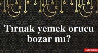Tırnak yemek orucu bozar mı? Oruçluyken tırnak yemek orucu bozar mı? Tırnak eti yemek orucu bozuyor mu?