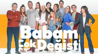 Babam Çok Değişti 1. bölüm ne zaman, saat kaçta? Babam Çok Değişti konusu ne, oyuncuları kimler? Babam Çok Değişti yeni bölüm fragmanı izle!