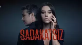 Sadakatsiz hangi gün, hangi kanalda? Sadakatsiz ne zaman, saat kaçta? Sadakatsiz konusu ve oyuncuları...