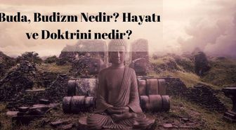 Buda nedir? Budizm nedir? Kimlere Budist denir? Buda'nın hayatı ve doktrini nedir?