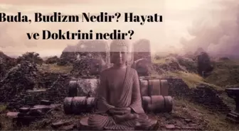 Buda nedir? Budizm nedir? Kimlere Budist denir? Buda'nın hayatı ve doktrini nedir?