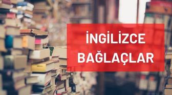 İngilizce bağlaçlar nelerdir? İngilizce bağlaçlar konu anlatımı ve örnek cümleler! İngilizce bağlaç kullanımı ve ipuçları
