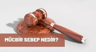 Mücbir Sebep ne demektir? Mücbir Sebep nedir? Anlamı nedir? Ne anlama gelir?