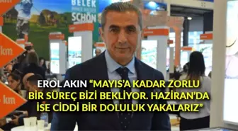 Erol Akın: 'Mayıs'a kadar zorlu bir süreç bizi bekliyor. Haziran'da ise ciddi bir doluluk yakalarız'