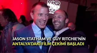 Jason Statham ve Guy Ritchie'nin Antalya'daki film çekimi başladı