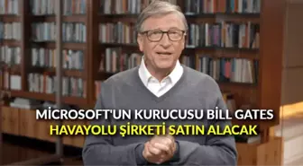 Microsoft'un kurucusu Bill Gates havayolu şirketi satın alacak