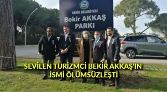 Sevilen turizmci Bekir Akkaş'ın ismi ölümsüzleşti