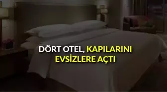 Dört otel, kapılarını evsizlere açtı