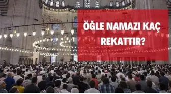 Öğle namazı kaç rekat? ÖĞLE NAMAZI KILINIŞI! Öğle namazı nasıl kılınır? Kaç vakit namaz vardır?