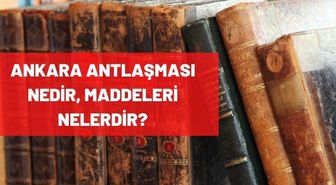 Ankara Antlaşması nedir, maddeleri nelerdir?