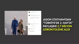 Jason Statham'dan, 'Türkiye'de 2. hafta' paylaşımı 3 milyona yakın görüntüleme aldı