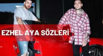 Ezhel aya sözleri! Murda ezhel aya sözleri nelerdir?