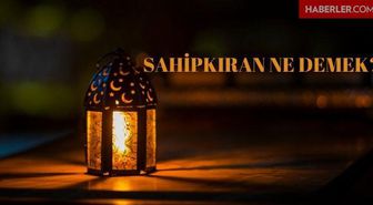 Sahipkıran ne demek? İslam'da Sâhipkıran ne demek? TDK'ya göre Sahipkıran nedir? Sahipkıran nasıl yazılır?