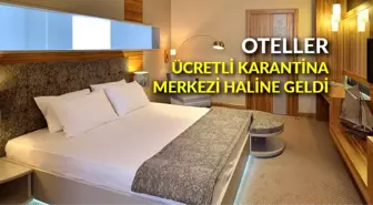 Oteller ücretli karantina merkezi haline geldi