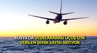 Rusya'da uluslararası uçuş izni verilen şehir sayısı artıyor