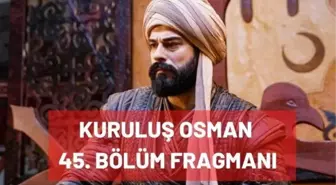 Kuruluş Osman 45. bölüm fragmanı yayınlandı! Kuruluş Osman 44. son bölüm full izle! Kuruluş Osman ne oldu?