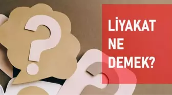 Liyakat ne demek? Liyakat anlamı ne?