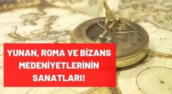 Sanat Tarihi: Yunan, Roma ve Bizans medeniyetlerinin sanatları nelerdir? Sanat eserleri nedir?