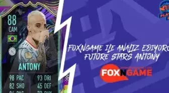 foxngame ile analiz ediyoruz: Future Stars Antony incelemesi