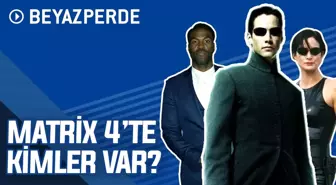 Matrix 4'te Kimleri İzleyeceğiz?