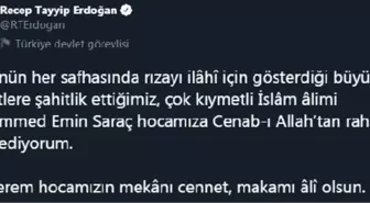 Erdoğan: 'Ömrünün her safhasında rızayı ilahi için gösterdiği büyük gayretlere şahitlik ettiğimiz Muhammed Emin Saraç hocamıza rahmet niyaz ediyorum.'