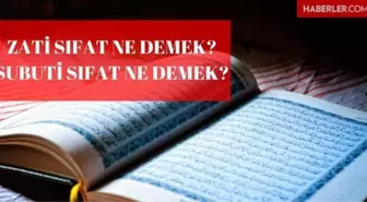 Allah'ın Zâtî ve Sübûtî Sıfatları nelerdir? Zati ve Subuti sıfatlar arasındaki fark nedir? Zati sıfat ve Subuti sıfat ne demek? Zati sıfat nedir?