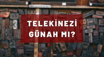 Telekinezi günah mı, telekinezi nedir? Ritüel yapmak günah mı? Düşünce gücü ile cisimleri hareket ettirmeye çalışmak günah mı, şirke sokar mı?