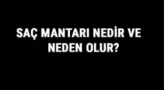 Saç Mantarı Nedir ve Neden Olur? Saç Mantarı Nasıl Geçer ve Ne İyi Gelir?