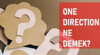 One direction ne demek ? Türkçe kelime karşılığı nedir? One Direction müzik grubu