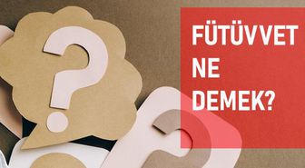 Fütüvvet ne demek? Fütüvvet anlamı ne?