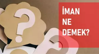 İman ne demek? İman anlamı ne?