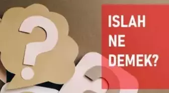 Islah ne demek? Islah anlamı ne?