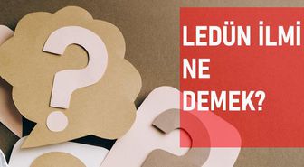 Ledün ilmi ne demek? Ledün ilmi anlamı ne?