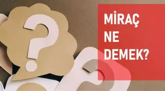 Miraç ne demek? Miraç gecesi ne oldu?