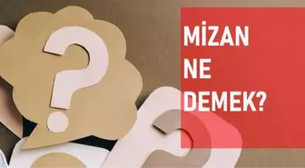 Mizan ne demek? Mizan anlamı ne?