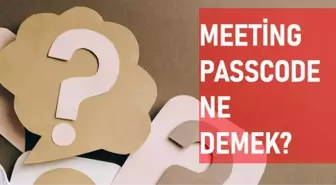 Meeting passcode ne demek? Meeting passcode anlamı ne?