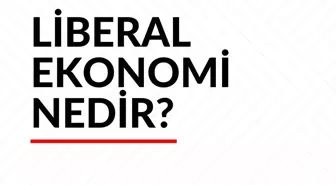 Liberal Ekonomi nedir?